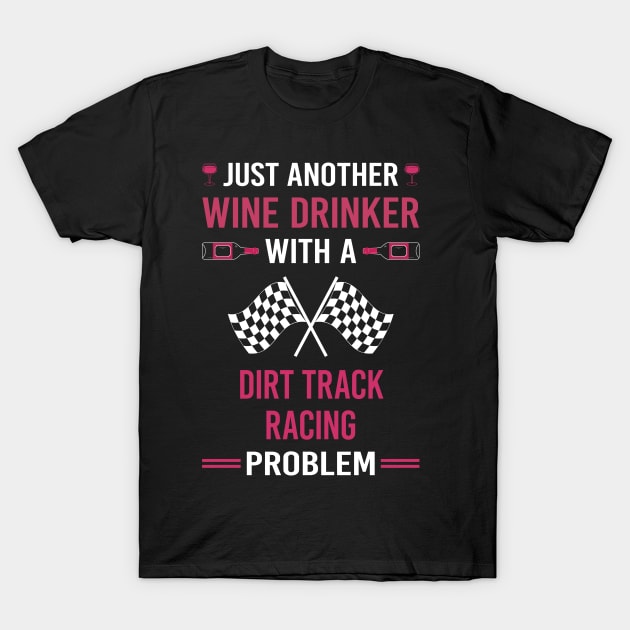 Wine Drinker Dirt Track Racing Race T-Shirt by Good Day